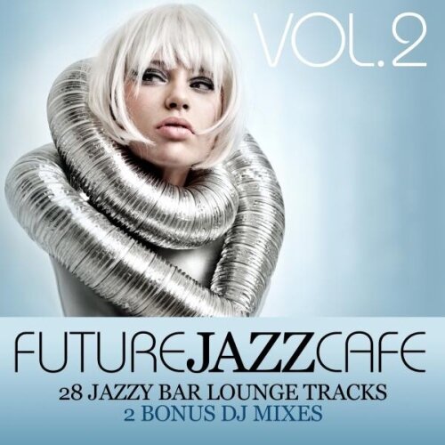 VA - Future Jazz Cafe Vol.2 (28 Tracks + 2 Bonus Mixes)(Deluxe Edition)(2013)