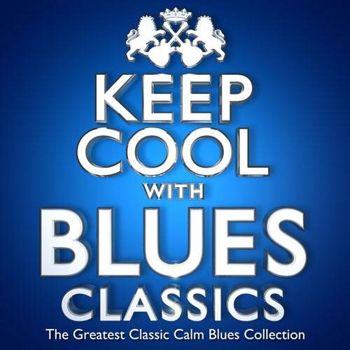 Keep Cool with Blues Classics - The Greatest Classic Calm Blues Collection (2013)