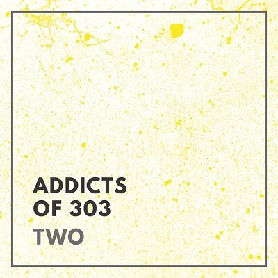 Addicts Of 303: Two (2017)